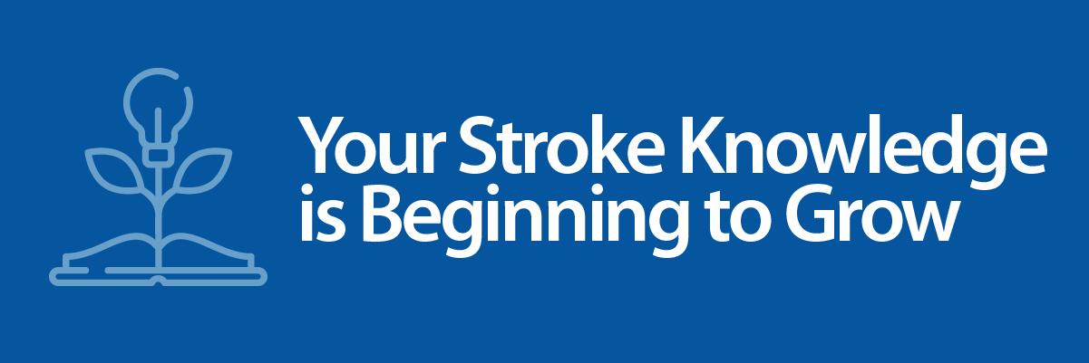 your stroke knowledge is beginning to grow